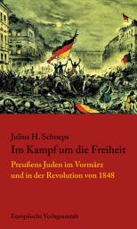 Icon image Im Kampf um die Freiheit: Preußens Juden im Vormärz und in der Revolution von 1848