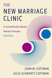 Icon image The New Marriage Clinic: A Scientifically Based Marital Therapy Updated, Edition 2