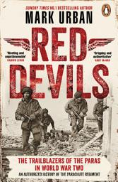 Icon image Red Devils: The Trailblazers of the Parachute Regiment in World War Two: An Authorized History