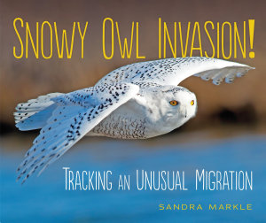 Icon image Snowy Owl Invasion!: Tracking an Unusual Migration