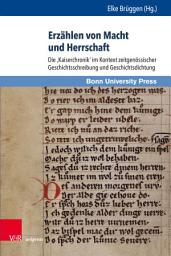 Icon image Erzählen von Macht und Herrschaft: Die 'Kaiserchronik' im Kontext zeitgenössischer Geschichtsschreibung und Geschichtsdichtung