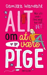 Icon image Alt om at være pige - Når alle andre [end mig] har fået »DET«: Alt om at være pige 1, Bind 1