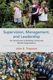 Icon image Supervision, Management, and Leadership: An Introduction to Building Community Benefit Organizations