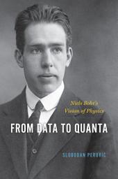 Icon image From Data to Quanta: Niels Bohr’s Vision of Physics
