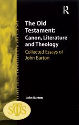 Icon image The Old Testament: Canon, Literature and Theology: Collected Essays of John Barton