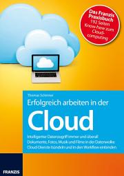 Icon image Erfolgreich arbeiten in der Cloud: Intelligenter Datenzugriff immer und überall - Dokumente, Fotos, Musik und Filme in der Datenwolke