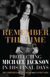 Icon image Remember the Time: Protecting Michael Jackson in His Final Days
