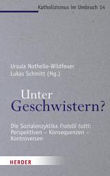 Icon image Unter Geschwistern?: Die Sozialenzyklika "Fratelli tutti": Perspektiven - Konsequenzen – Kontroversen