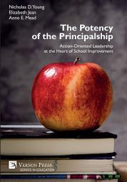 Icon image The Potency of the Principalship: Action-Oriented Leadership at the Heart of School Improvement
