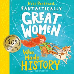 Icon image Fantastically Great Women Who Made History: Discover 14 true stories of fearless women who left a lasting legacy  10 year anniversary edition