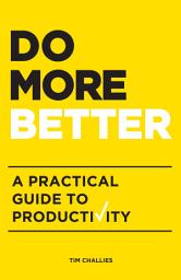Icon image Do More Better: A Practical Guide to Productivity