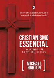 Icon image Cristianismo essencial: Encontrando-se na história de Deus
