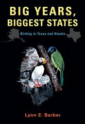 Icon image Big Years, Biggest States: Birding in Texas and Alaska