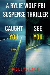 Icon image Rylie Wolf FBI Suspense Thriller Bundle: Caught You (#2) and See You (#3)