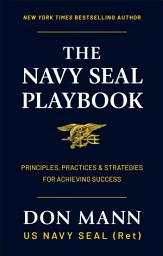 Icon image The Navy SEAL Playbook: Principles, Practices & Strategies for Achieving Success