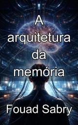 Icon image A arquitetura da memória: Decifrando os fundamentos neurobiológicos do armazenamento de informações a longo prazo