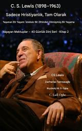 Icon image CS Lewis (1898-1963) - Sadece Hristiyanl1k, Tam Anlam1yla Ya_anm1_: 0steksiz Bir Zihinden Dönü_mü_ Bir Ya_ama