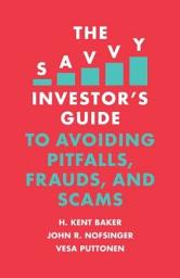 Icon image The Savvy Investor's Guide to Avoiding Pitfalls, Frauds, and Scams