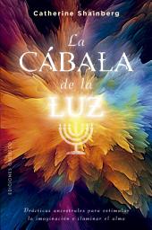 Icon image La cábala de la luz: Prácticas ancestrales para estimular la imaginación e iluminar el alma