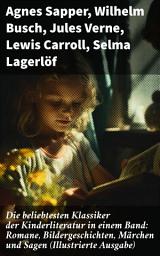 Icon image Die beliebtesten Klassiker der Kinderliteratur in einem Band: Romane, Bildergeschichten, Märchen und Sagen (Illustrierte Ausgabe): Vielfalt und Phantasie in klassischer Kinderliteratur