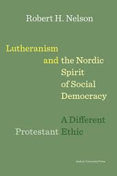 Icon image Lutheranism and the Nordic Spirit of Social Democracy: A Different Protestant Ethic