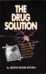 Icon image The Drug Solution: Regulating Drugs According to Principles of Efficiency, Justice and Democracy