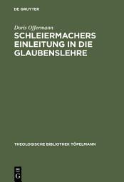Icon image Schleiermachers Einleitung in die Glaubenslehre: Eine Untersuchung der "Lehnsätze"