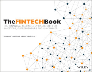 Icon image The FINTECH Book: The Financial Technology Handbook for Investors, Entrepreneurs and Visionaries