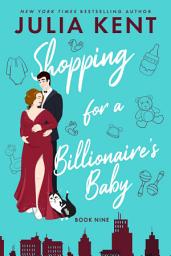 Icon image Shopping for a Billionaire's Baby (Shopping #9)(Billionaire romantic comedy): Romantic Comedy Billionaire Parenthood Romance