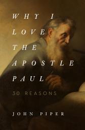 Icon image Why I Love the Apostle Paul: 30 Reasons