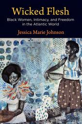 Icon image Wicked Flesh: Black Women, Intimacy, and Freedom in the Atlantic World