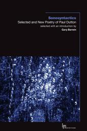 Icon image Sonosyntactics: Selected and New Poetry of Paul Dutton