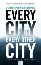 Icon image Every City Is Every Other City: A Gordon Stewart Mystery