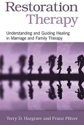 Icon image Restoration Therapy: Understanding and Guiding Healing in Marriage and Family Therapy