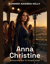 Icon image Anna Christine: Hollywood Star to Gospel Artist
