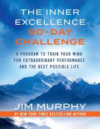 Icon image The Inner Excellence 90-Day Challenge: A Program to Train Your Mind for Extraordinary Performance and the Best Possible Life