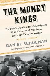 Icon image The Money Kings: The Epic Story of the Jewish Immigrants Who Transformed Wall Street and Shaped Modern America
