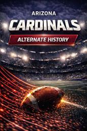 Icon image Arizona Cardinals Alternate History: What If the Biggest Moments in Cardinals History Happened Differently?