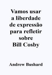 Icon image Vamos usar a liberdade de expressão para refletir sobre Bill Cosby