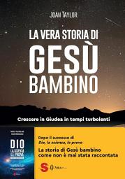Icon image La vera storia di Gesù Bambino: Crescere in Giudea in tempi turbolenti