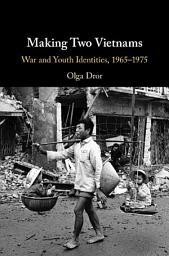 Icon image Making Two Vietnams: War and Youth Identities, 1965–1975