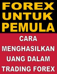 Icon image Forex Untuk Pemula: Cara Menghasilkan Uang dalam Trading Forex (Strategi Trading Mata Uang)