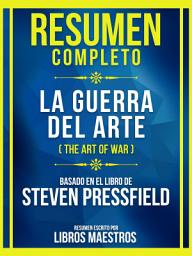 Icon image Resumen Completo - La Guerra Del Arte (The Art Of War) - Basado En El Libro De Steven Pressfield