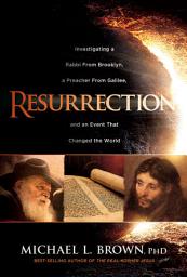 Icon image Resurrection: Investigating a Rabbi From Brooklyn, a Preacher From Galilee, and an Event That Changed the World