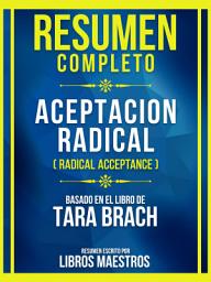 Icon image Resumen Completo - Aceptacion Radical (Radical Acceptance) - Basado En El Libro De Tara Brach
