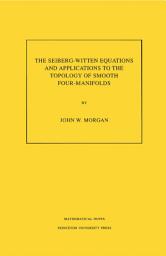 Icon image The Seiberg-Witten Equations and Applications to the Topology of Smooth Four-Manifolds