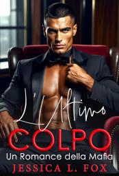 Icon image L’Ultimo Colpo: Un Romance della Mafia