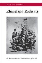 Icon image Rhineland Radicals: The Democratic Movement and the Revolution of 1848-1849