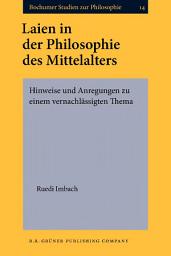 Icon image Laien in der Philosophie des Mittelalters: Hinweise und Anregungen zu einem vernachlässigten Thema