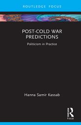 Icon image Post-Cold War Predictions: Politicism in Practice